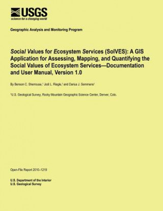 Książka Social Values for Ecosystem Services (SolVES): A GIS Application for Assessing, Mapping, and Quantifying the Social Values of Ecosystem Services?Docum U S Department of the Interior