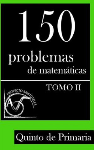 Könyv 150 Problemas de Matemáticas para Quinto de Primaria (Tomo 2) Proyecto Aristoteles