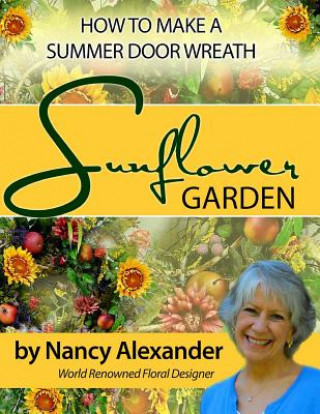 Kniha Sunflower Garden: How to Make a Summer Door Wreath Nancy C Alexander