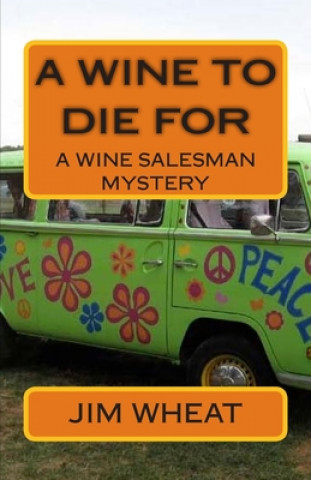 Kniha A Wine To Die For: A Wine Salesman Mystery Jim Wheat