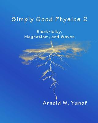 Книга Simply Good Physics 2: Electricity, Magnetism, and Waves Arnold W Yanof