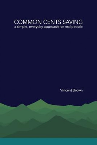 Libro Common Cents Saving: A Simple, Everyday Approach for Real People Vincent Brown