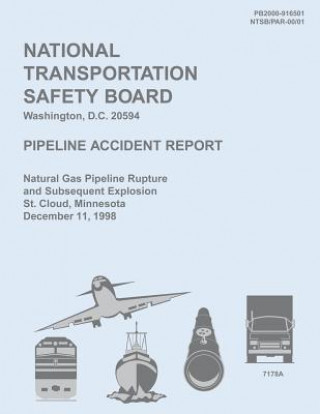 Kniha Pipeline Accident Report: Natural Gas Pipeline Rupture and Subsequent Explosion St. Cloud, Minnesota December 11, 1998 National Transportation Safety Board