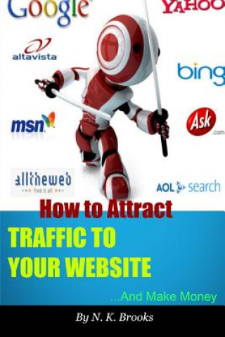 Livre How to Attract Traffic to Your Website... And Make Money N K Brooks