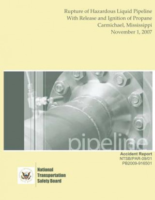 Kniha Pipeline Accident Report: Rupture of Hazardous Liquid Pipeline With Release and Ignition of Propane Carmichael, Mississippi November 1, 2007 National Transportation Safety Board