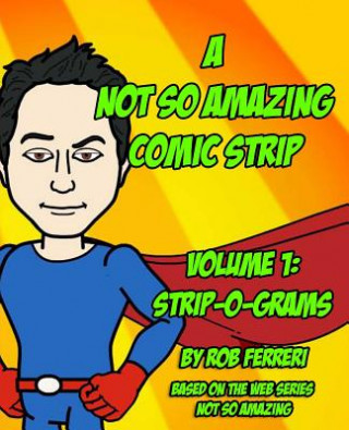 Livre A Not So Amazing Comic Strip: Volume 1: Strip-O-Grams Rob Ferreri