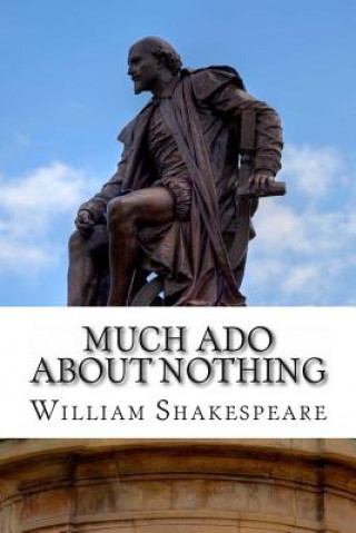 Könyv Much Ado About Nothing: A Play William Shakespeare