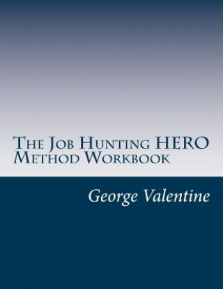Kniha The Job Hunting HERO Method Workbook: 4 Lessons to Meet & Beat Your Challenges MR George Valentine
