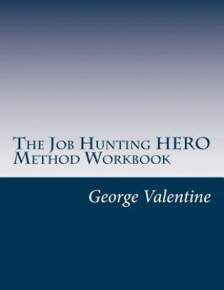 Książka The Job Hunting HERO Method Workbook: 4 Lessons to Meet & Beat Your Challenges MR George Valentine