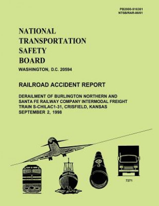 Kniha Railroad Accident Report: Derailment of Burlington Northern and Santa Fe Railway Company Intermodal Freight Train S-CHILA C1-31, Crisfield, Kans National Transportation Safety Board