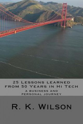 Carte 25 Lessons Learned from 50 Years in Hi Tech: a personal and professional journey R K Wilson