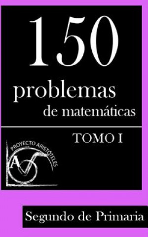 Könyv 150 Problemas de Matemáticas para Segundo de Primaria (Tomo 1) Proyecto Aristoteles