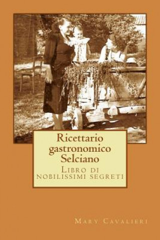 Carte Ricettario gastronomico Selciano: Libro di nobilissimi segreti Mary Cavalieri