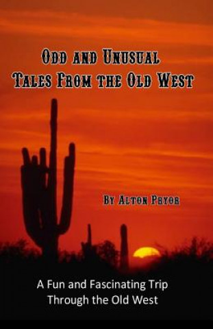 Könyv Odd and Unusual Tales from the Old West Alton Pryor