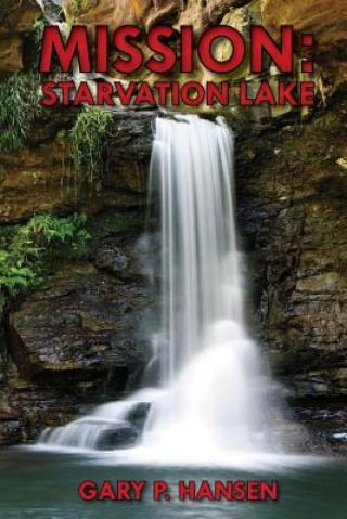 Книга Mission: Starvation Lake Gary P Hansen