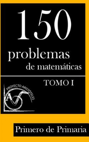 Könyv 150 Problemas de Matemáticas para Primero de Primaria (Tomo 1) Proyecto Aristoteles
