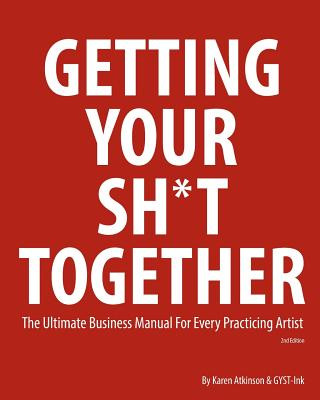 Knjiga Getting Your Sh*t Together: The Ultimate Business Manual for Every Practicing Artist Karen Atkinson