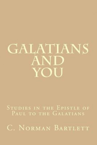 Książka Galatians and You: Studies in the Epistle of Paul to the Galatians C Norman Bartlett