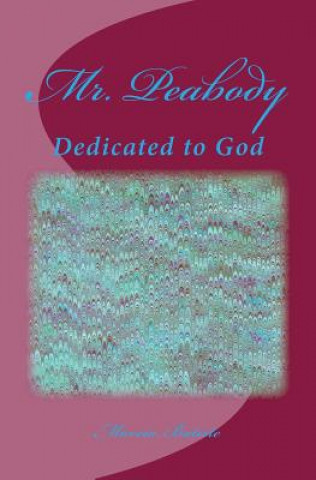 Carte Mr. Peabody: Dedicated to God Marcia Batiste Smith Wilson