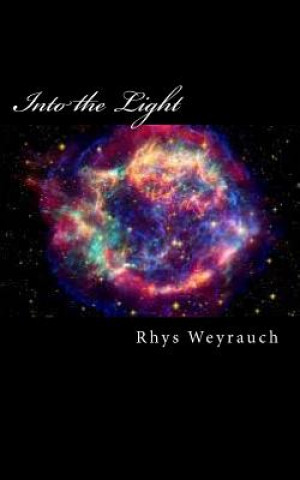 Carte Into the Light: And threw it Rhys C Weyrauch