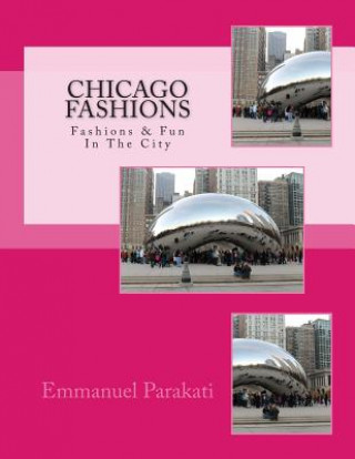 Kniha Chicago Fashions: Best Of The Best in Chicago Emmanuel S Parakati