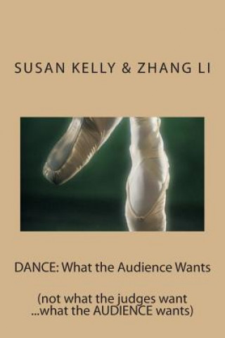 Kniha Dance: What the Audience Wants: (not what the judges want ...what the AUDIENCE wants) Susan Kelly