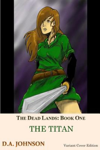 Kniha The Dead Lands: The Titan: The Titan D A Johnson