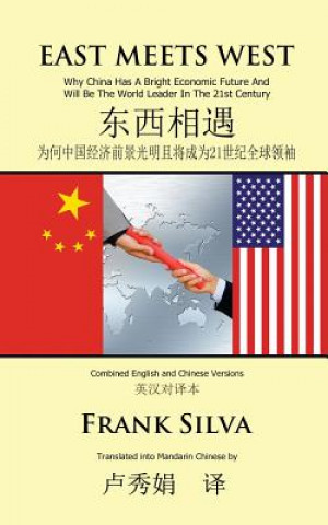 Kniha East Meets West: Why China Has a Bright Economic Future and Will Be the World Leader in the 21st Century Frank Silva