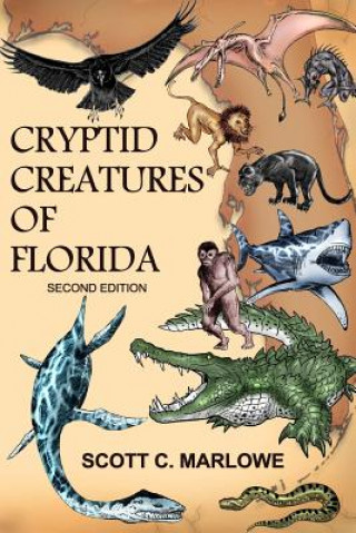 Könyv Cryptid Creatures of Florida: Second Edition Scott C Marlowe