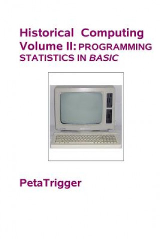 Buch Historical Computing Volume II: Programming Statistics in BASIC Peta Trigger