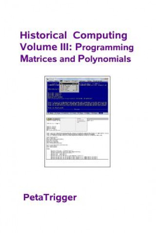 Knjiga Historical Computing Volume III: Programming Matrices and Polynomials Peta Trigger
