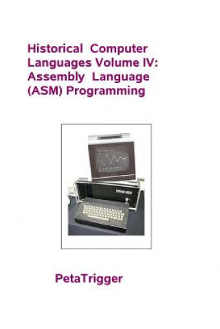 Carte Historical Computer Languages Volume IV: Assembly Language (ASM) Programming Peta Trigger
