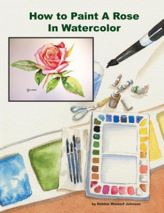 Carte How To Paint A Rose in Watercolor Debbie Waldorf Johnson