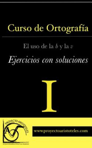 Книга Curso de ortografía I - El uso de la b y la v - Ejercicios con soluciones Proyecto Aristoteles