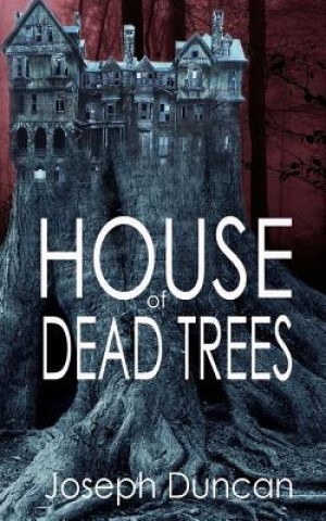 Könyv House of Dead Trees Joseph Duncan