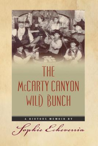 Kniha The McCarty Canyon Wild Bunch: A Riotous Memoir MS Sophie Echeverria