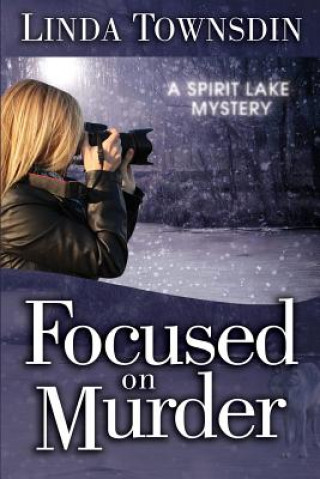 Kniha Focused on Murder: A Spirit Lake Mystery MS Linda Townsdin