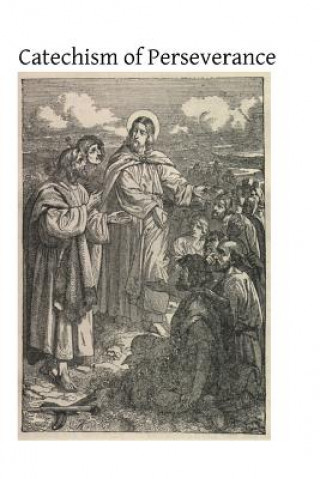 Książka Catechism of Perseverance: An Historical, Doctrinal, Moral and Liturgical Exposition of the Catholic Religion Abbe Gaume