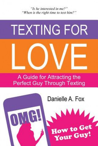 Carte Texting For Love - A Guide for Attracting the Perfect Guy Through Texting Danielle a Fox