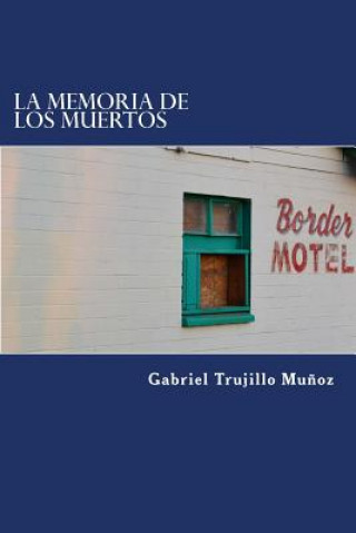 Libro La memoria de los muertos Gabriel Trujillo Munoz