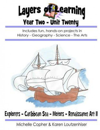 Könyv Layers of Learning Year Two Unit Twenty: Explorers, Caribbean Sea, Motors, Renaissance Art II Karen Loutzenhiser