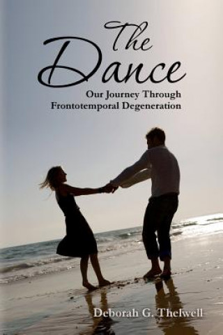 Kniha The Dance: Our Journey Through Frontotemporal Degeneration Deborah G Thelwell