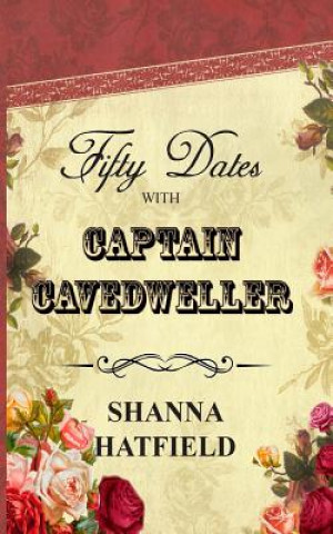 Kniha Fifty Dates with Captain Cavedweller Shanna Hatfield