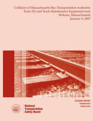 Knjiga Railroad Accident Report Collision of Massachusetts Bay Transportation Authority Train 322 and Track Maintenance Equipment Near Woburn, Massachusetts National Transportation Safety Board