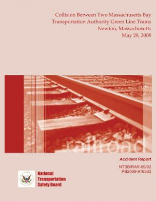 Kniha Railroad Accident Report Collision Between Two Massachusetts Bay Transportation Authority Green Line Trains Newton, Massachusetts May 28, 2008 National Transportation Safety Board