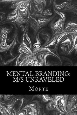 Kniha Mental Branding: M/s Unraveled: A Non-Fiction Manual into the world of Master-Mistress/slave relations and how it all works. Morte