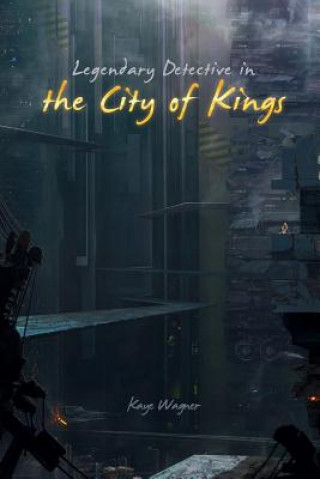 Kniha Legendary Detective in the City of Kings Kaye Wagner