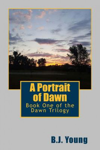 Kniha A Portrait of Dawn: Book One of the Dawn Trilogy B J Young