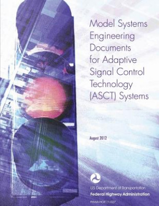 Kniha Model Systems Engineering Documents for Adaptive Signal Control Technology Systems - Guidance Document U S Dep Federal Highway Administration