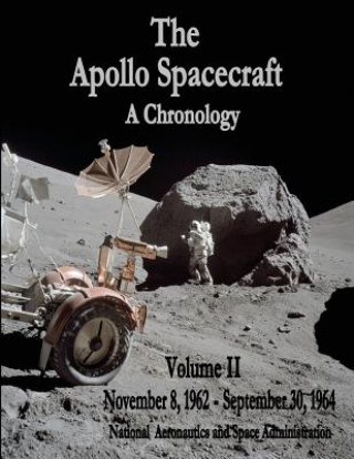 Knjiga The Apollo Spacecraft - A Chronology: Volume II - November 8, 1962 - September 30, 1964 National Aeronautics and Administration